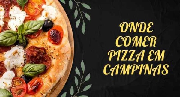 ONDE COMER PIZZA EM CAMPINAS, PIZZARIAS EM CAMPINAS, MELHORES PIZZARIAS